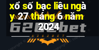 xổ số bạc liêu ngày 27 tháng 6 năm 2024