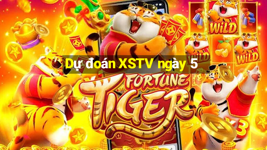 Dự đoán XSTV ngày 5