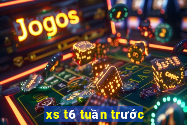 xs t6 tuần trước