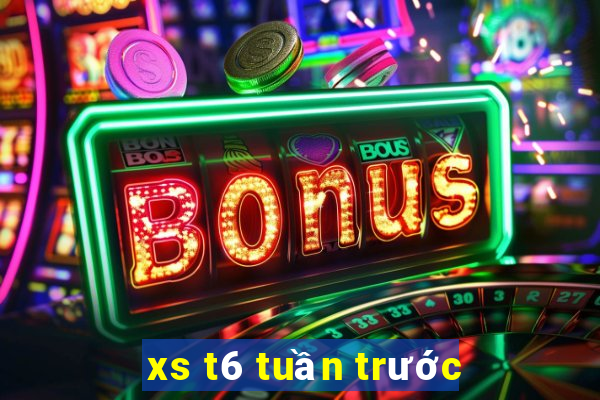 xs t6 tuần trước