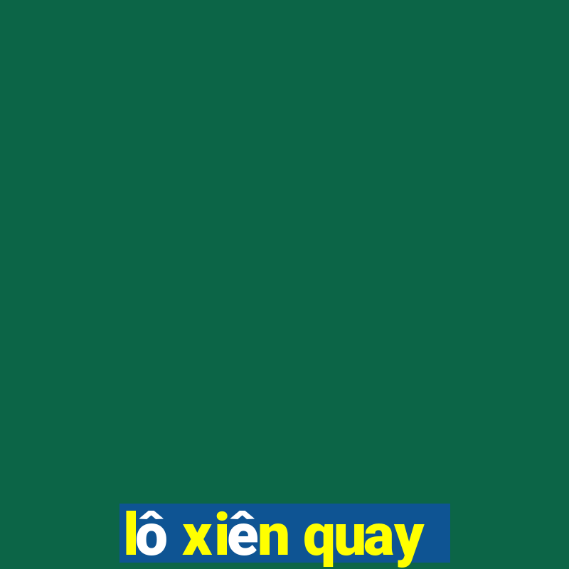 lô xiên quay