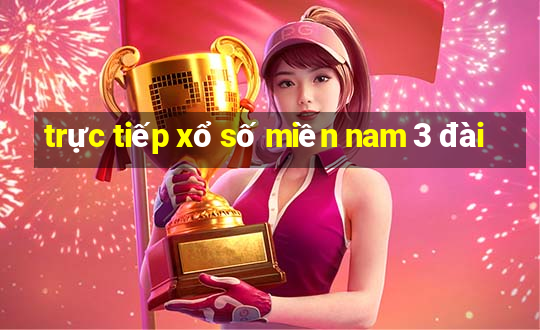 trực tiếp xổ số miền nam 3 đài