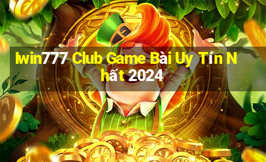 Iwin777 Club Game Bài Uy Tín Nhất 2024