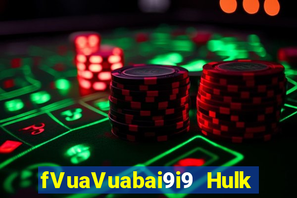 fVuaVuabai9i9 Hulk 50 dòng