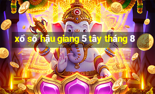 xổ số hậu giang 5 tây tháng 8