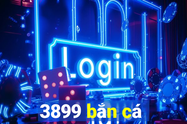 3899 bắn cá