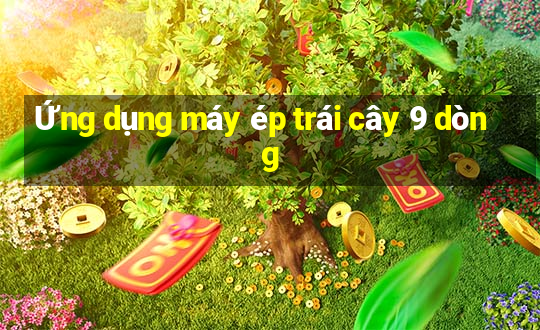 Ứng dụng máy ép trái cây 9 dòng