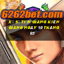 xổ số tiền giang kiên giang ngày 10 tháng 03