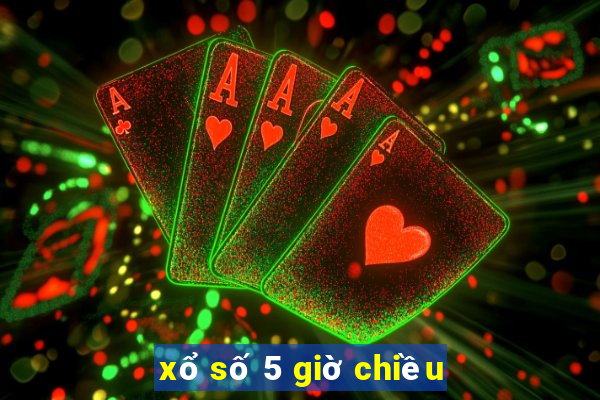 xổ số 5 giờ chiều