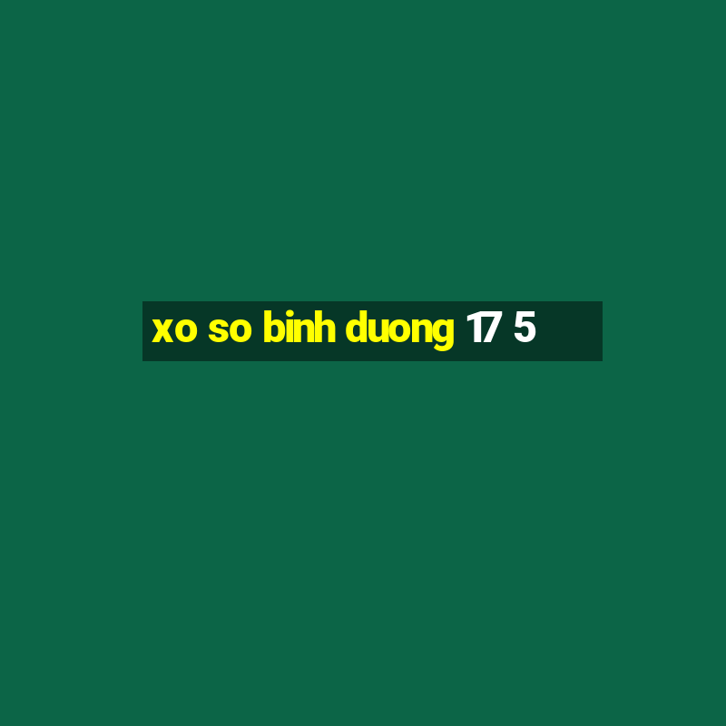 xo so binh duong 17 5