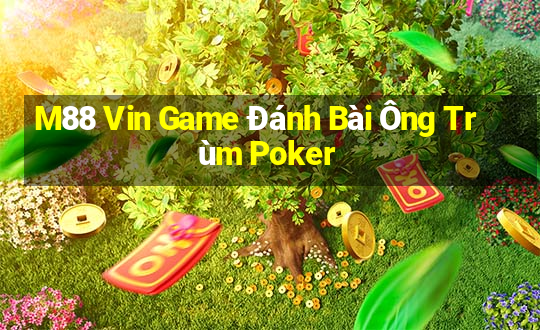 M88 Vin Game Đánh Bài Ông Trùm Poker