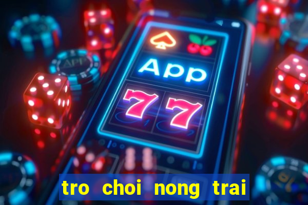 tro choi nong trai vui ve 4