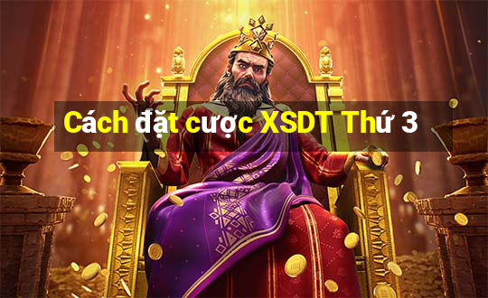 Cách đặt cược XSDT Thứ 3