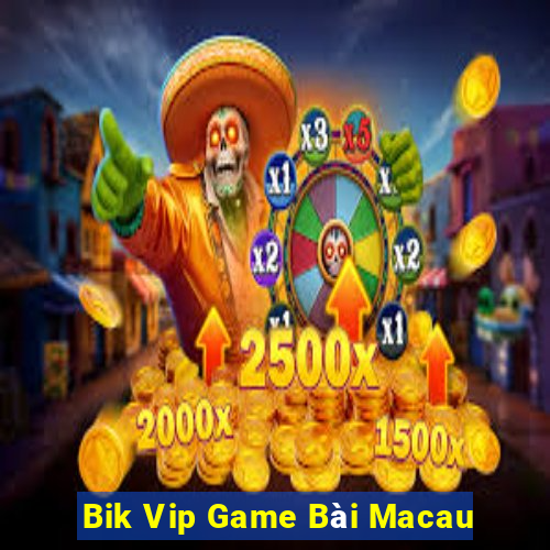 Bik Vip Game Bài Macau