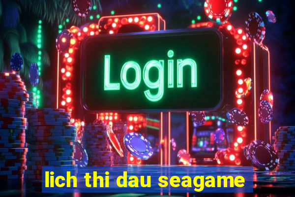 lich thi dau seagame