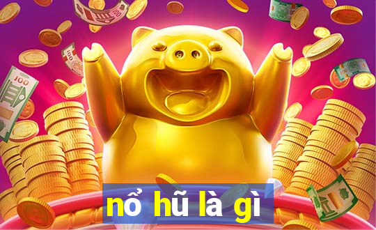 nổ hũ là gì