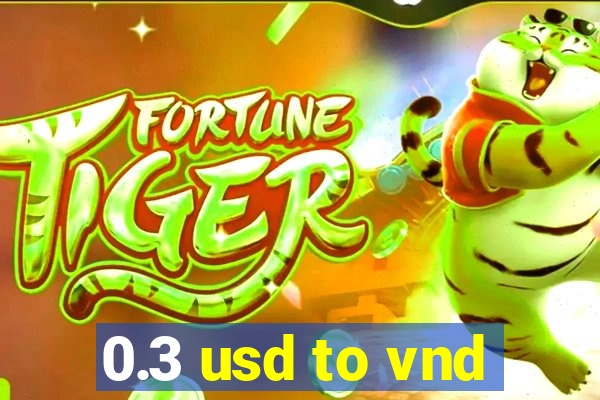 0.3 usd to vnd