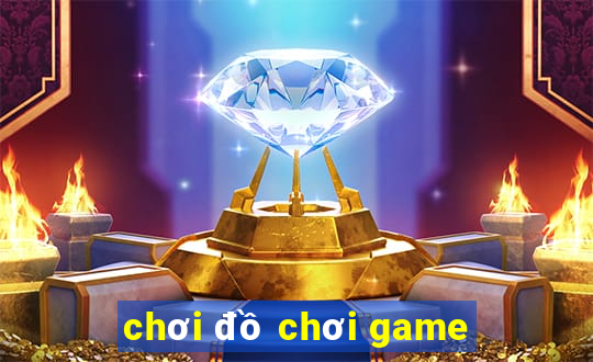 chơi đồ chơi game