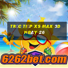 Trực tiếp XS Max 3D ngày 26