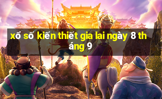 xổ số kiến thiết gia lai ngày 8 tháng 9