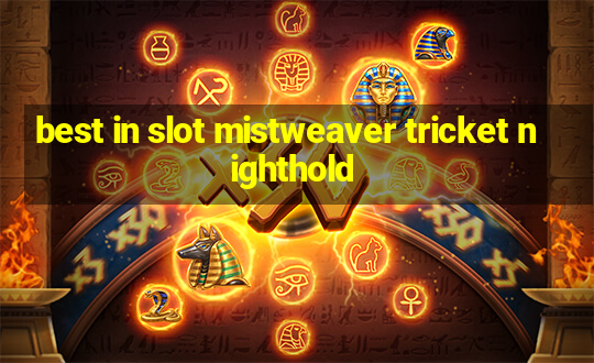 best in slot mistweaver tricket nighthold