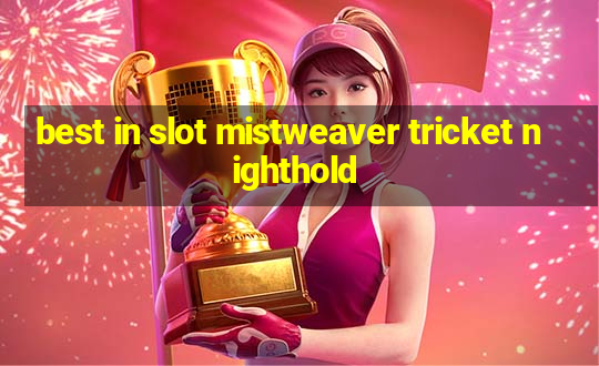 best in slot mistweaver tricket nighthold