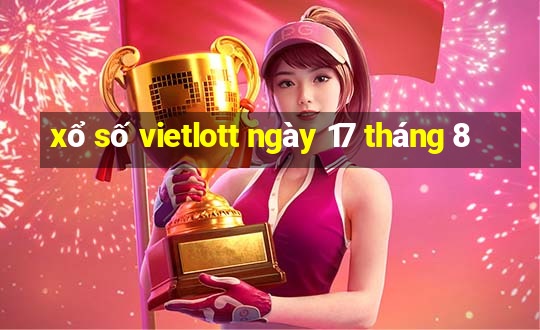 xổ số vietlott ngày 17 tháng 8