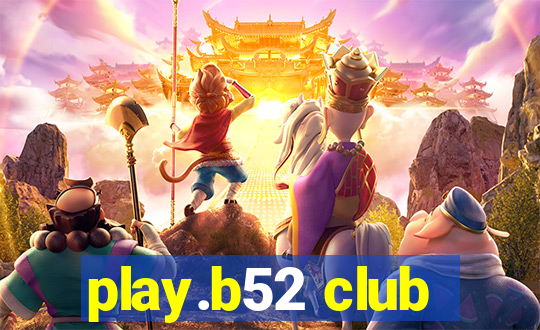 play.b52 club