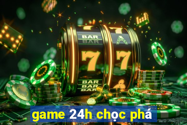 game 24h chọc phá