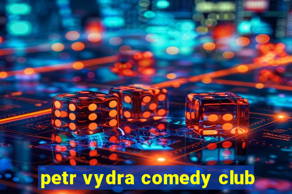 petr vydra comedy club