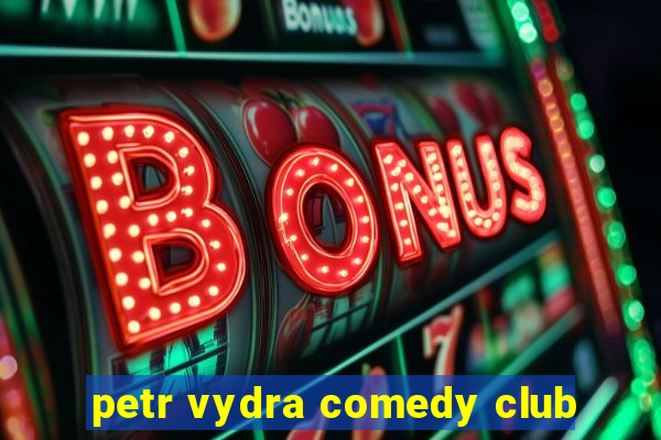 petr vydra comedy club