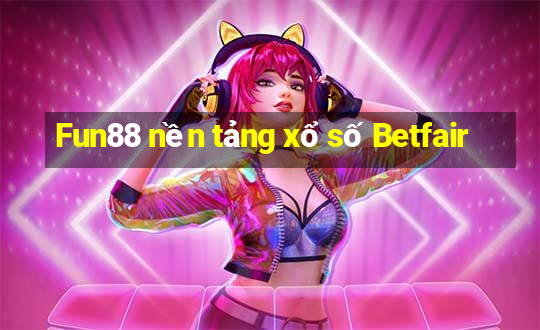 Fun88 nền tảng xổ số Betfair