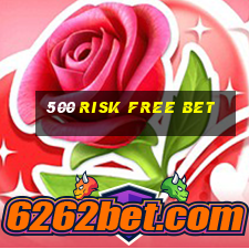 500 risk free bet