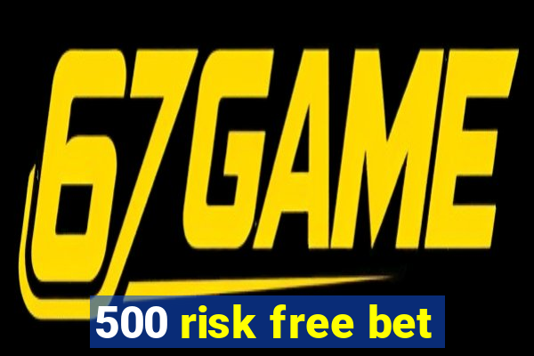 500 risk free bet