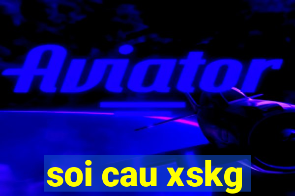 soi cau xskg