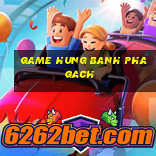 game hung banh pha gach