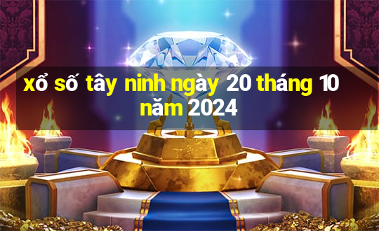 xổ số tây ninh ngày 20 tháng 10 năm 2024