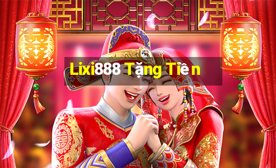 Lixi888 Tặng Tiền