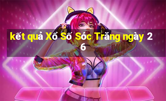 kết quả Xổ Số Sóc Trăng ngày 26