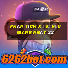 Phân tích Xổ Số hậu giang ngày 22