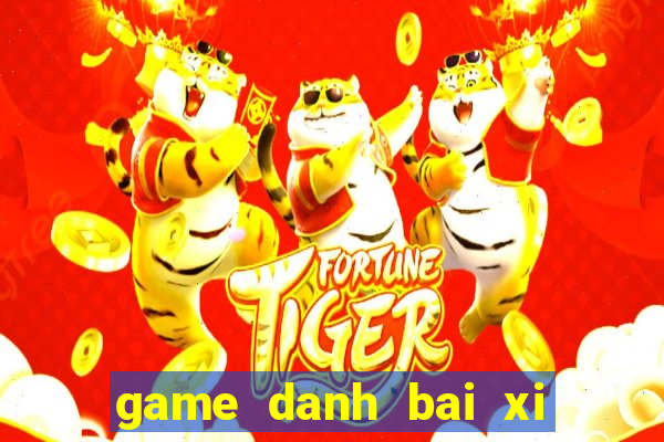 game danh bai xi to online