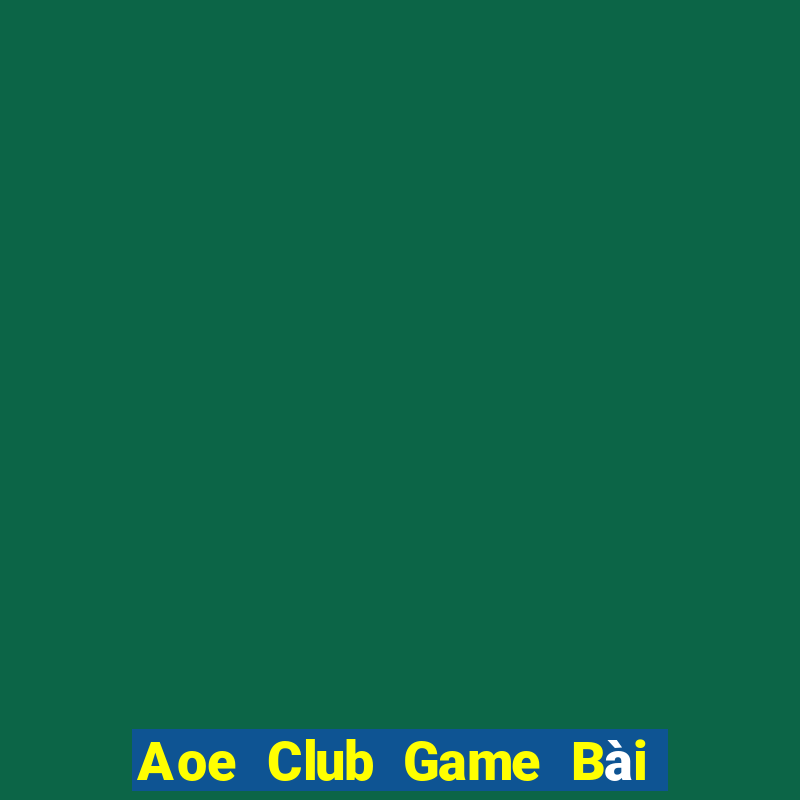 Aoe Club Game Bài Online Hay