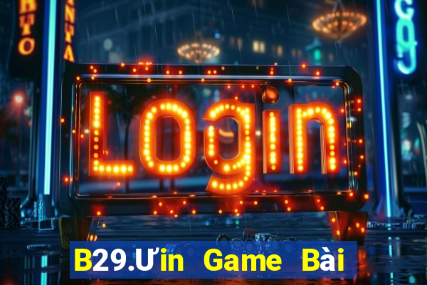 B29.Ưin Game Bài Online Hay