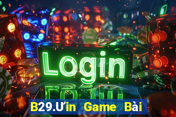 B29.Ưin Game Bài Online Hay