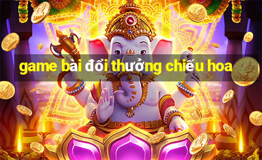 game bài đổi thưởng chiếu hoa