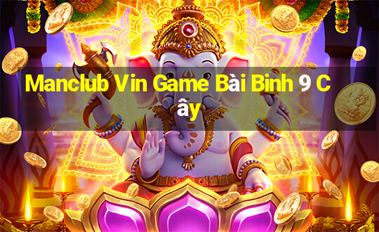 Manclub Vin Game Bài Binh 9 Cây