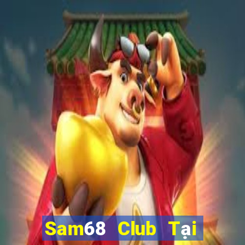 Sam68 Club Tại Game Bài Đổi The