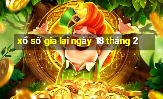 xổ số gia lai ngày 18 tháng 2