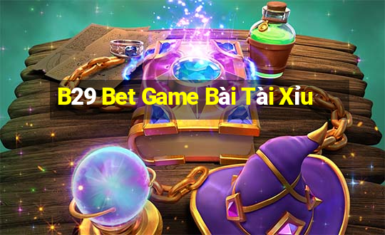 B29 Bet Game Bài Tài Xỉu