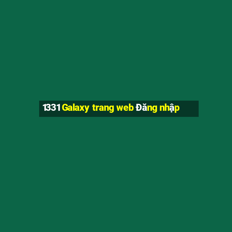 1331 Galaxy trang web Đăng nhập